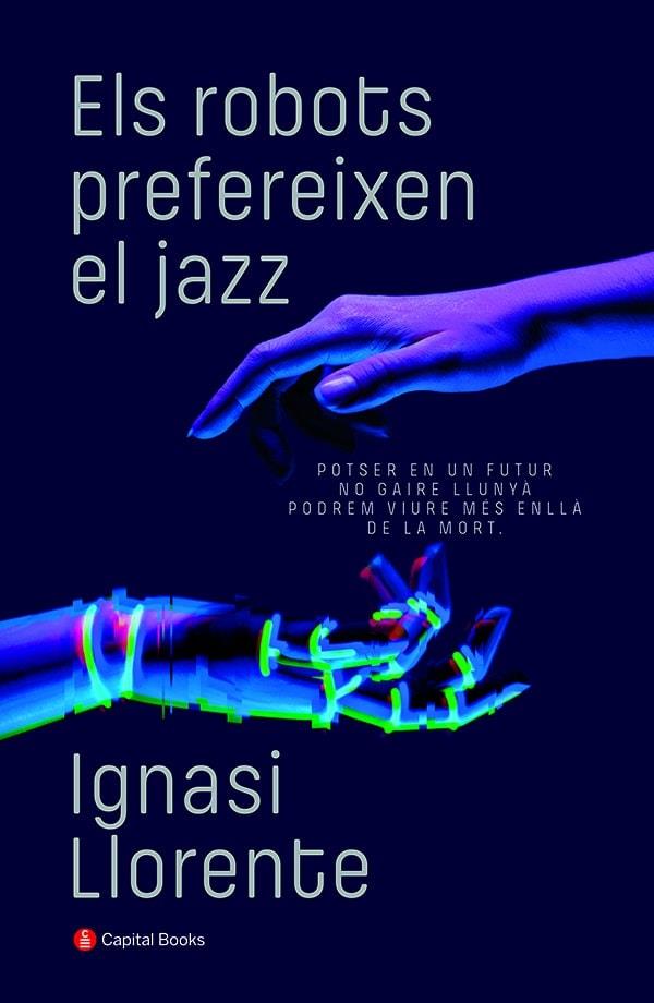 Els robots prefereixen el jazz | 9788412147940 | Ignasi Llorente