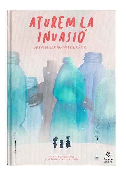 Aturem la invasió : no ens deixem dominar pel plàstic | 9788417497514 | RaUl Hurtado ; Jose Ibáñez ; Claudia Mosquera