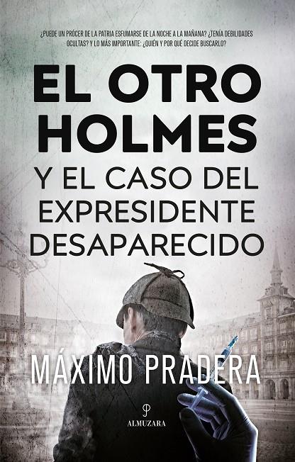 El otro Holmes y el caso del expresidente desaparecido | 9788411315456 | Máximo Pradera