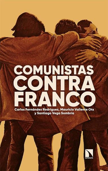 Comunistas contra Franco | 9788413523163 | Carlos Fernández Rodríguez ; Mauricio Valiente Ots ; Santiago Vega Sombría