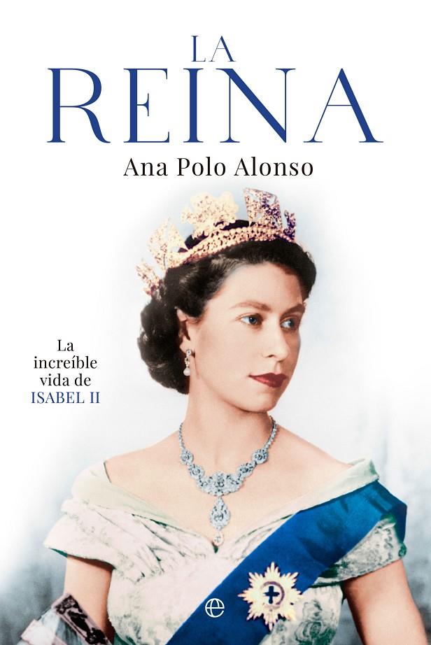 La reina : la increïble vida de Isabel II | 9788413844480 | Ana Polo Alonso