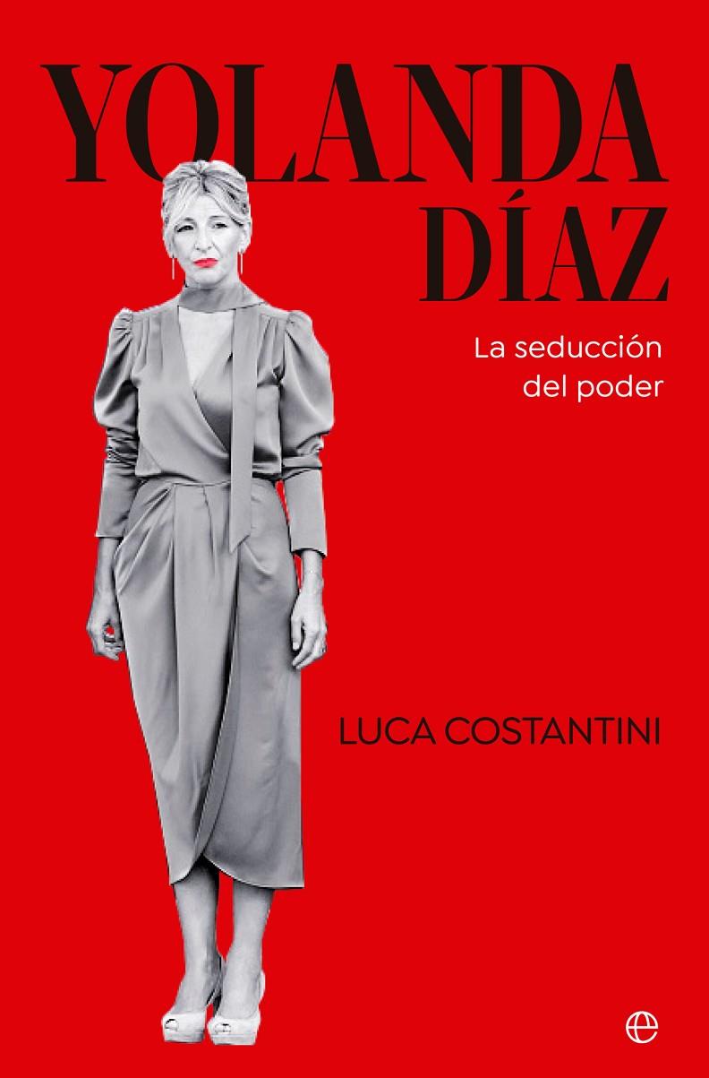 Yolanda Díaz : la seducción del poder | 9788413845272 | Luca Costantini