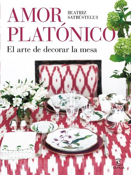 Amor platónico : el arte de decorar la mesa | 9788467063752 | Beatriz Satrústegui