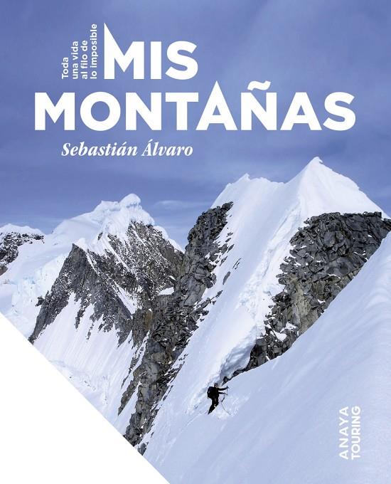 Mis montañas : toda una vida al filo de lo imposible | 9788491588481 | Sabastián Álvaro