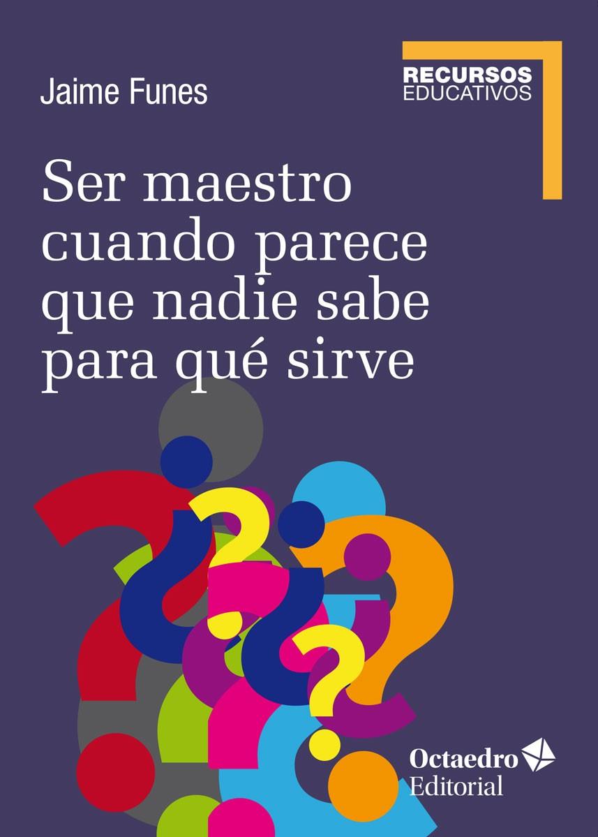 Ser maestro cuando nadie sabe para qué sirve | 9788418615061 | Jaime Funes