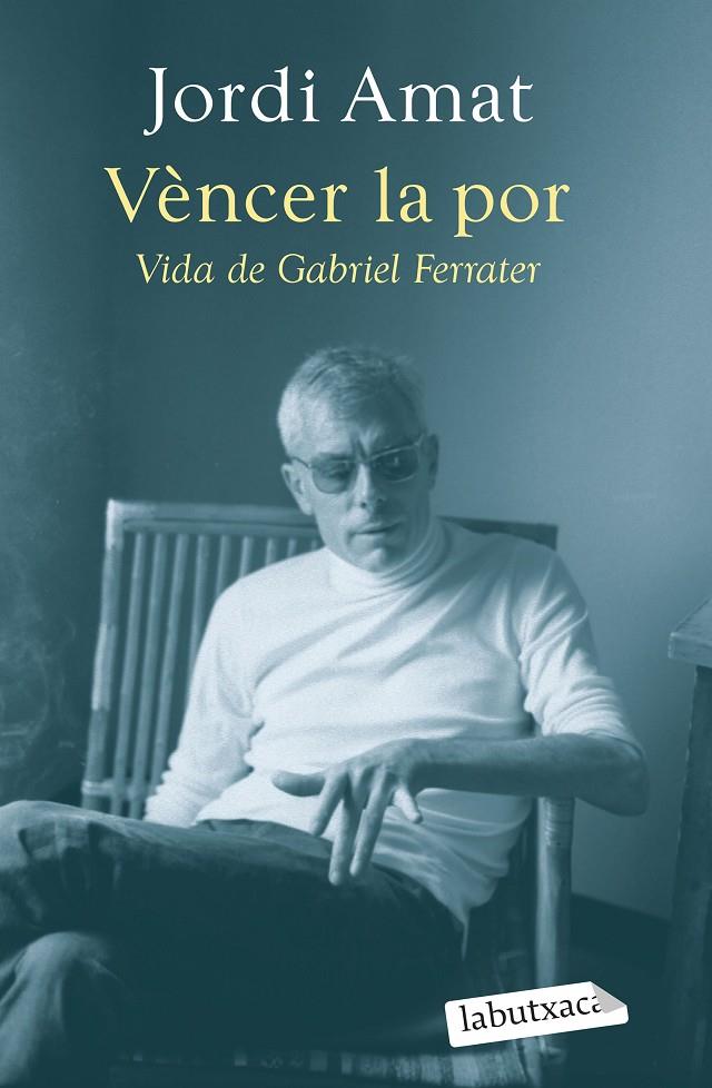 Vèncer la por : vida de Gabriel Ferrater | 9788419107640 | Jordi Amat