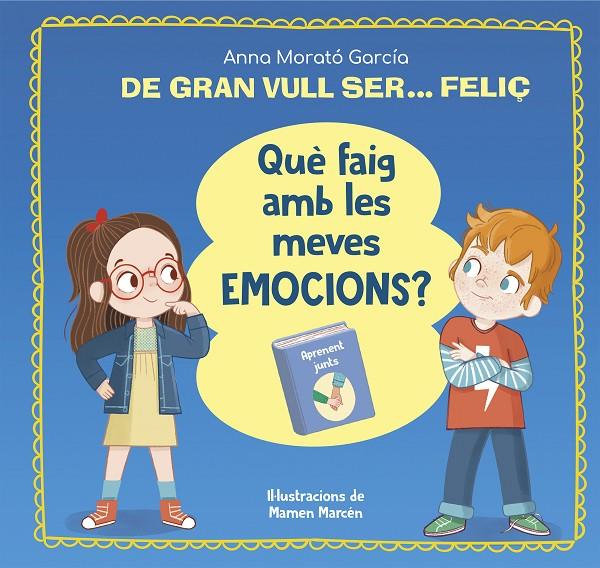 Què faig amb les meves emocions? (De gran vull ser feliç) | 9788448866662 | Anna Morató García ; Mamen Marcén