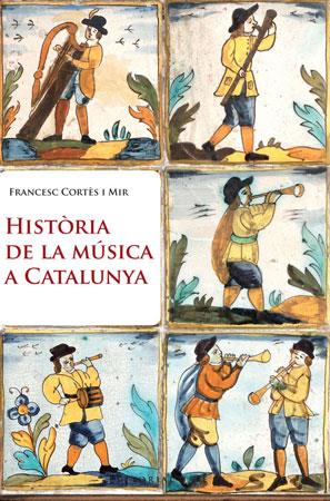 Història de la Música a Catalunya | 9788415267003 | Francesc Cortès i Mir