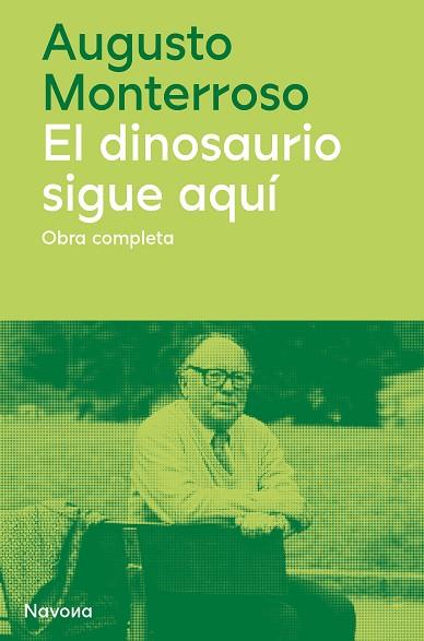 El dinosaurio sigue aquí : obra completa | 9788419311177 | Augusto Monterroso