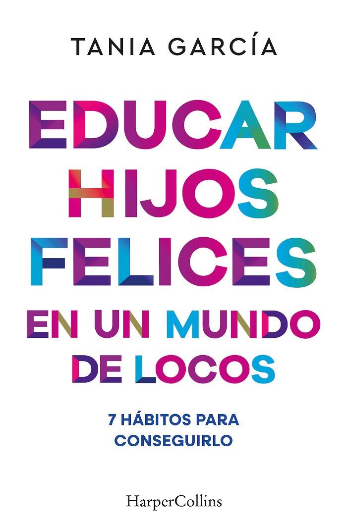 Educar hijos felices en un mundo de locos | 9788410641051 | Tania García