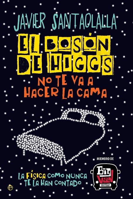 El bosón de Higgs no te va a hacer la cama | 9788490607725 | Javier Santaolalla Camino