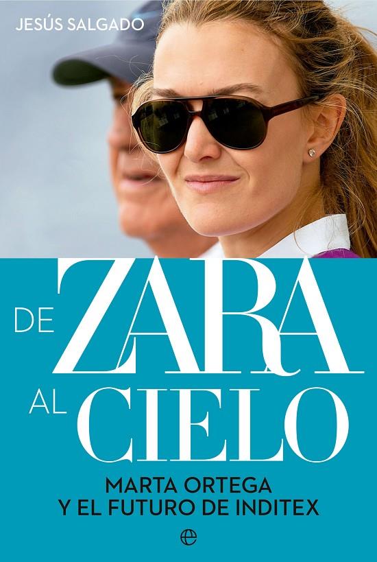 De Zara al cielo : Marta Ortega y el futuro de Inditex | 9788413845234 | Jesús Salgado