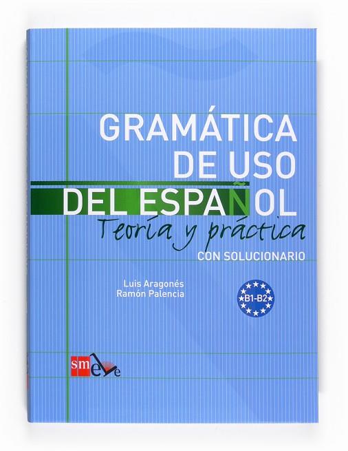 Gramática del uso del español B1-B2 | 9788467521085 | Luis Aragonés ; Ramón Palencia