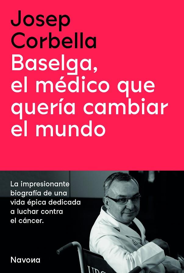 Baselga, el médico que quería cambiar el mundo | 9788419179050 | Josep Corbella