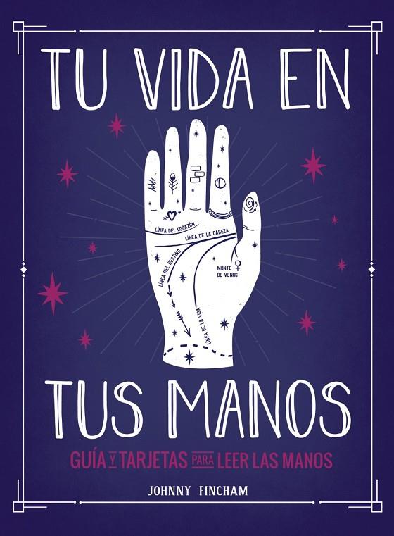 Tu vida en tus manos : guía y tarjetas para leer las manos | 9788441543799 | Johnny Fincham