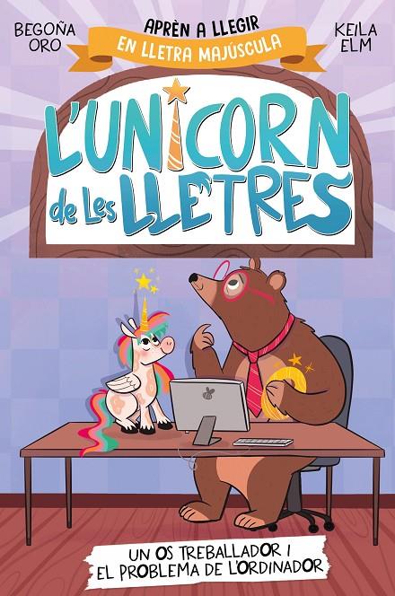 Un os treballador i el problema de l'ordinador (L'unicorn de les lletres; 2) | 9788448868994 | Begoña Oro ; Keila Elm