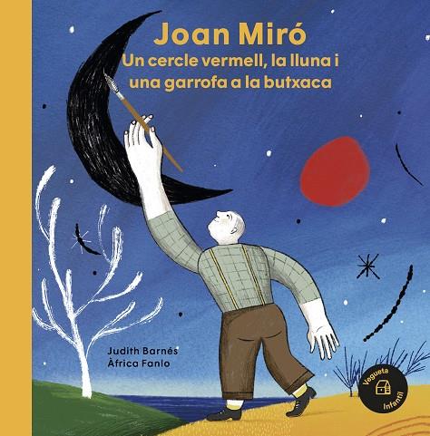 Joan Miró : un cercle vermell, la lluna i una garrofa a la butxaca | 9788418449031 | Judith Barnés ; Àfrica Fanlo