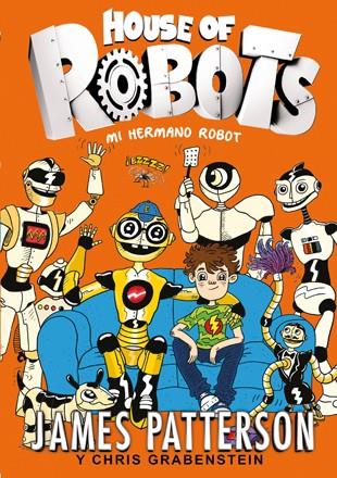 Mi hermano robot (House of robots ; 1) | 9788424655471 | James Patterson ; Chris Grabenstein 