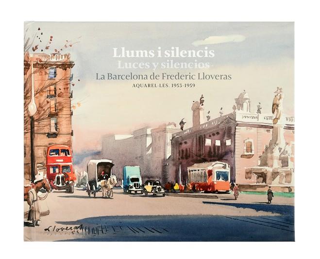 Llums i silencis : la Barcelona de Frederic Lloveras (bilingüe català - castellà) | 9788491563907 | Frederic Lloveras