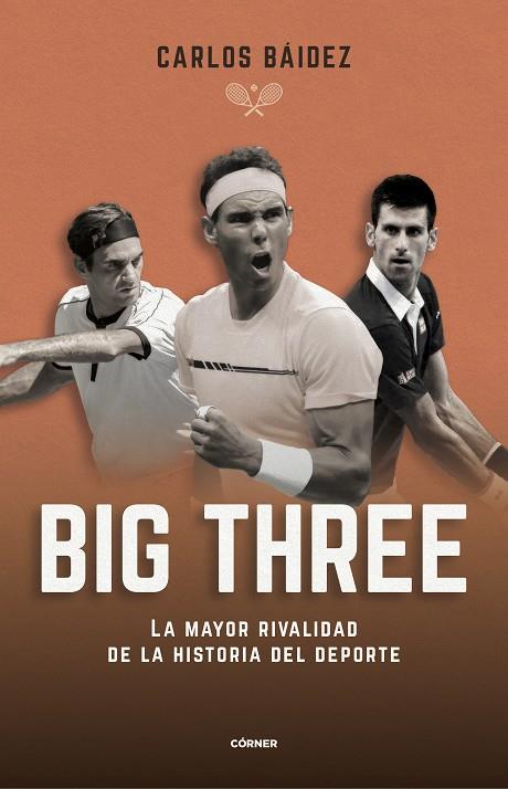 Big three : la mayor rivalidad de la historia del deporte | 9788412288551 | Carlos Báidez