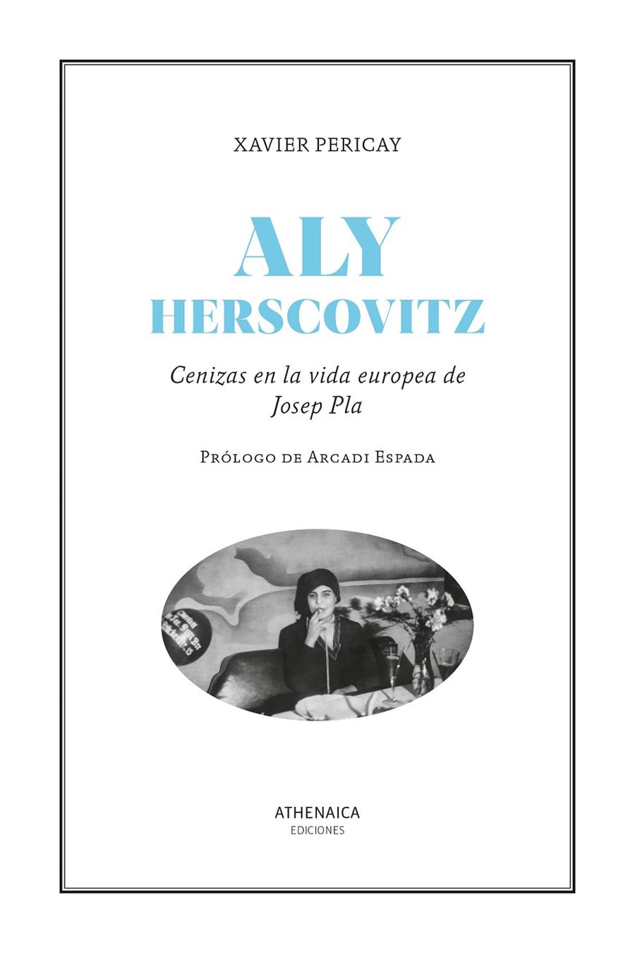 Aly Herscovitz : cenizas en la vida europea de Josep Pla | 9788419874085 | Xavier Pericay