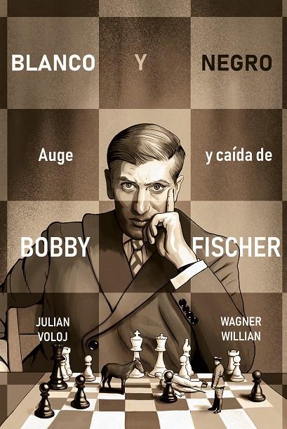 Blanco y negro : auge y caída de Bobby Fisher | 9788418347870 | Julian Voloj ; Wagner Willian