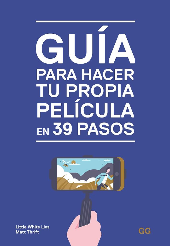 Guía para hacer tu propia película en 39 pasos | 9788425231032 | Little White Lies ; Matt Thrift