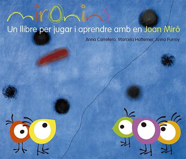 Mironins : un llibre per jugar i aprendre amb en Joan Miró | 9788425226823 | Anna Carretero ; Marcela Hattemer ; Anna Purray