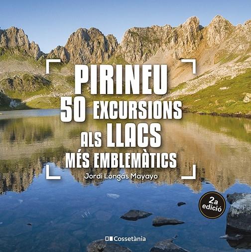 Pirineu : 50 excursions als llacs més emblemàtics | 9788413563640 | Jordi Longás Mayayo