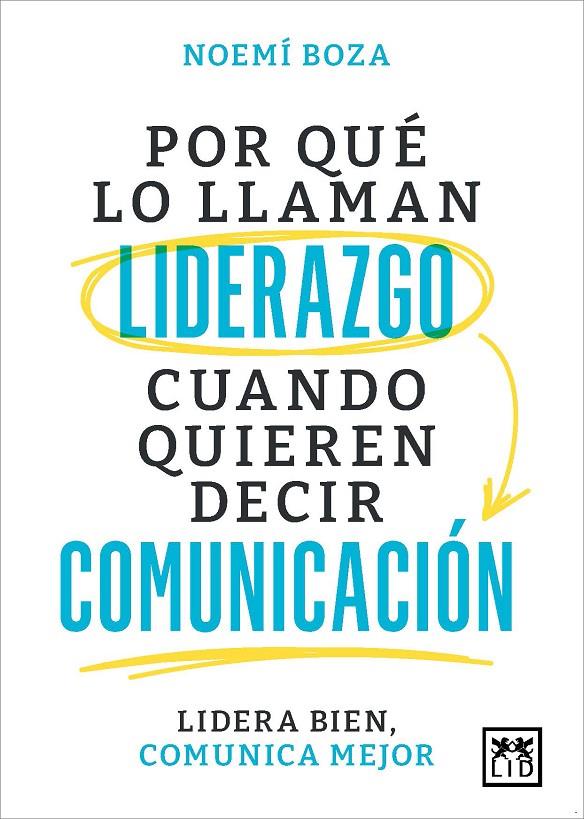 Por qué lo llaman liderazgo cuando quieren decir comunicación | 9788410221314 | Noemí Boza