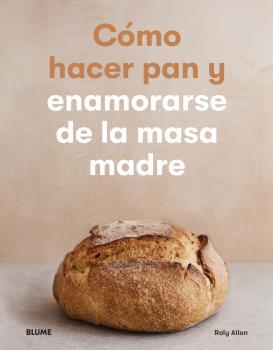 Cómo hacer pan y enamorarse de la masa madre | 9788418075537 | Roly Allen