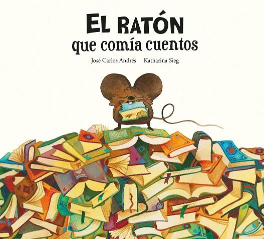 El ratón que comía cuentos | 9788419607287 | José Carlos Andrés ; Katharina Sieg