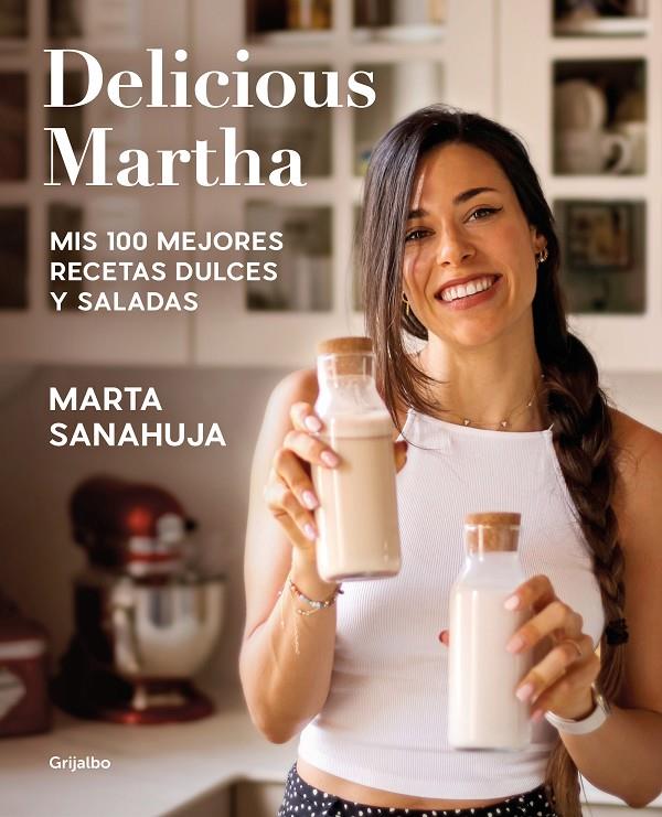 Delicious Martha : Mis 100 mejores recetas dulces y saladas | 9788418055461 | Marta Sanahuja