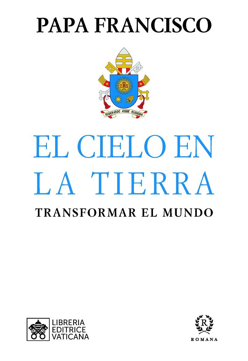 El cielo en la tierra : transformar el mundo | 9788415980872 | Papa Francisco