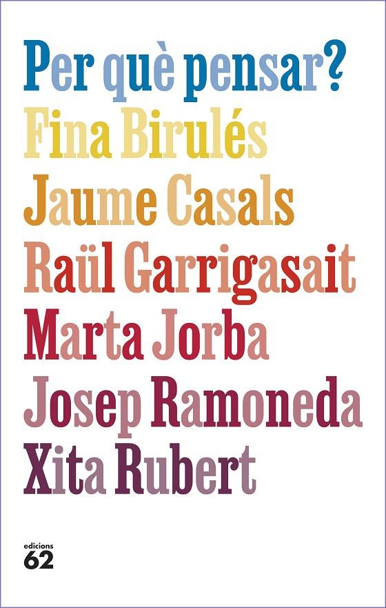 Per què pensar? | 9788429781663 | Fina Birulés ; Jaume Casals ; Raül Garrigasait ; Marta Jorba ; Josep Ramoneda ; Xita Rubert