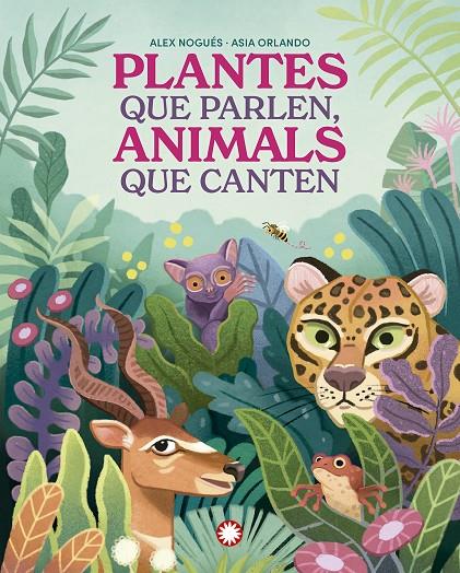 Plantes que parlen, animals que canten | 9788419401830 | Alex Nogués ; Asia Orlando