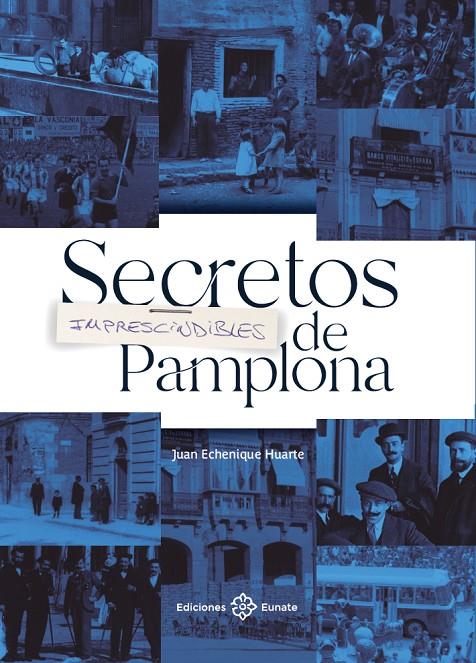 Secretos imprescindibles de Pamplona | 9788477684916 | Juan Echenique Huarte