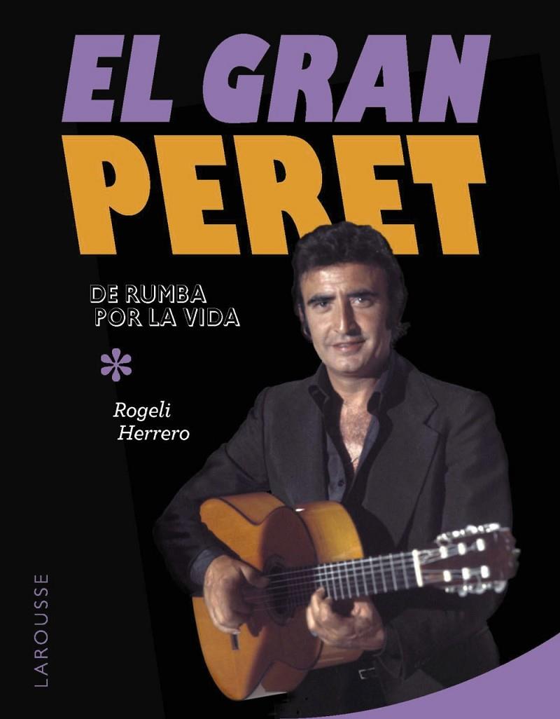 El gran Peret : de rumba por la vida | 9788410124011 | Rogeli Herrero