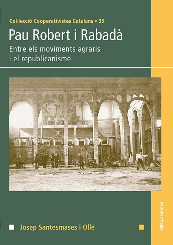 Pau Robert i Rabadà : entre els moviments agraris i el republicanisme | 9788413561615 | Josep Santesmases i Ollé