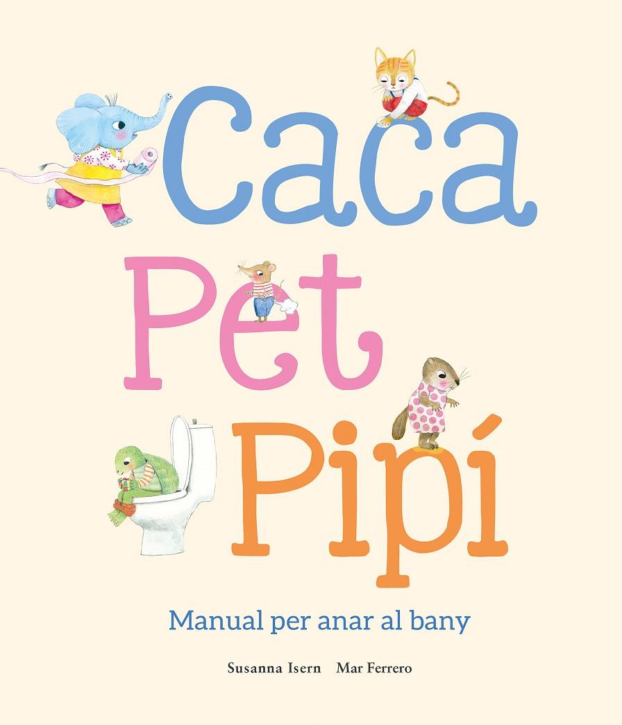 Caca, pet, pipí : manual per anar al bany | 9788410074514 | Susanna Isern ; Mar Ferrero