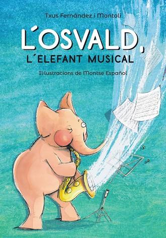 L'Osvald, l'elefant musical | 9788448945831 | Txus Fernández i Montolí ; Montse Espanyol