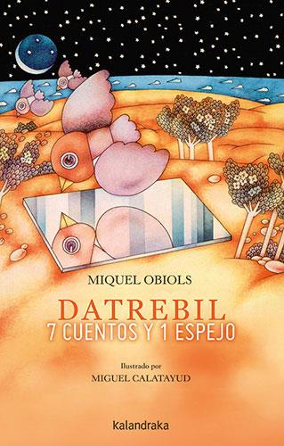 Datrebil : 7 cuentos y 1 espejo | 9788413431444 | Miquel Obiols ; Miguel Calatayud