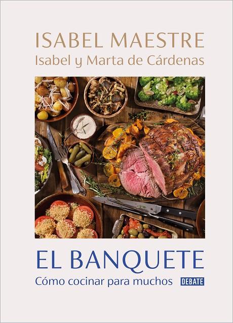 El banquete : cómo cocinar para muchos | 9788418967153 | Isabel Maestre ; Isabel de Cárdenas ; Marta de Cárdenas