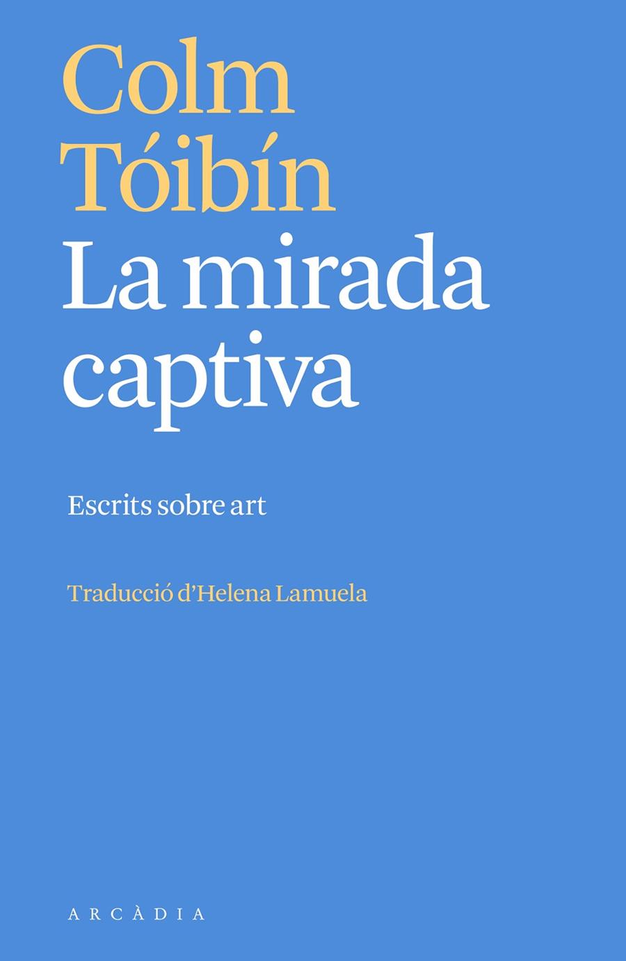 La mirada captiva : escrits sobre art | 9788412667387 | Colm Tóibín