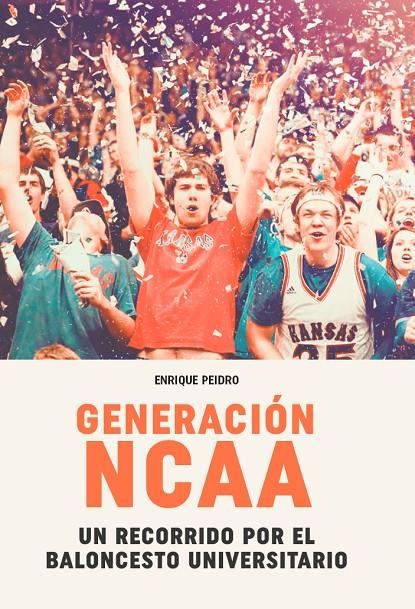 Generación NCAA : un recorrido por el baloncesto universitario | 9788415448686 | Enrique Peidro