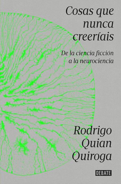 Cosas que nunca creeríais | 9788419951335 | Rodrigo Quian Quiroga