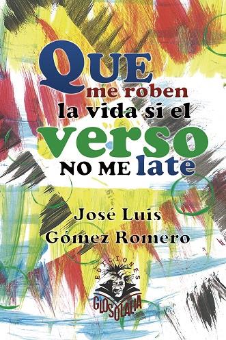 Que me roben la vida si el verso no me late | 9788412744002 | Josñe Luis Gómez Romero