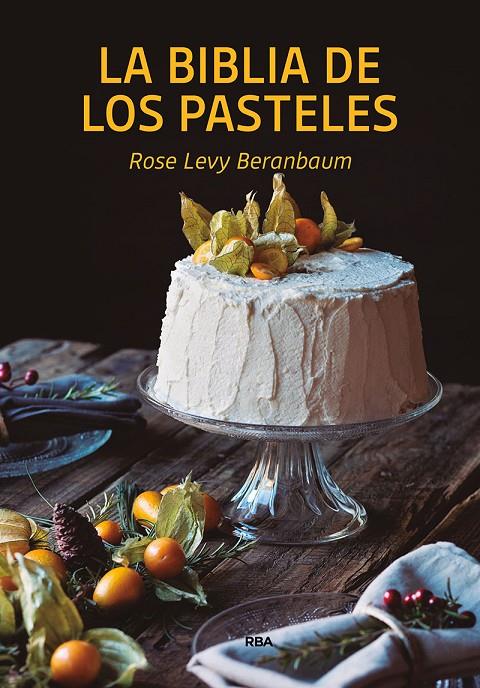 La bilblia de los pasteles | 9788490569269 | Rose Levy Beranbaum