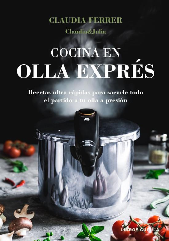 Cocina en olla exprés | 9788448027889 | Claurdia Ferrer (Claudia & Julia)