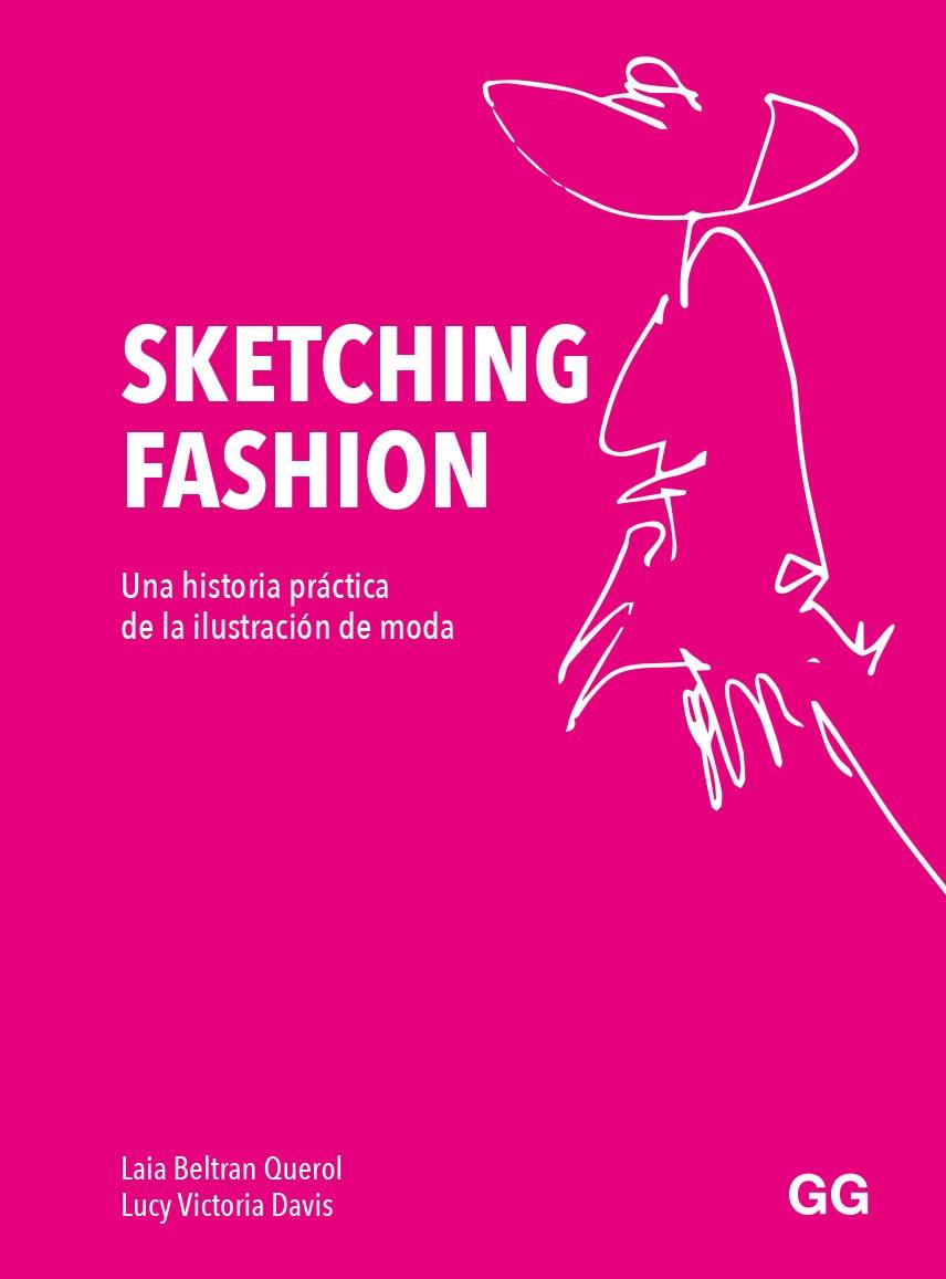 Sketching fashion : una guía ilustrada de la ilustración de moda | 9788425233821 | Laia Beltran Querol ; Lucy Victoria Davis